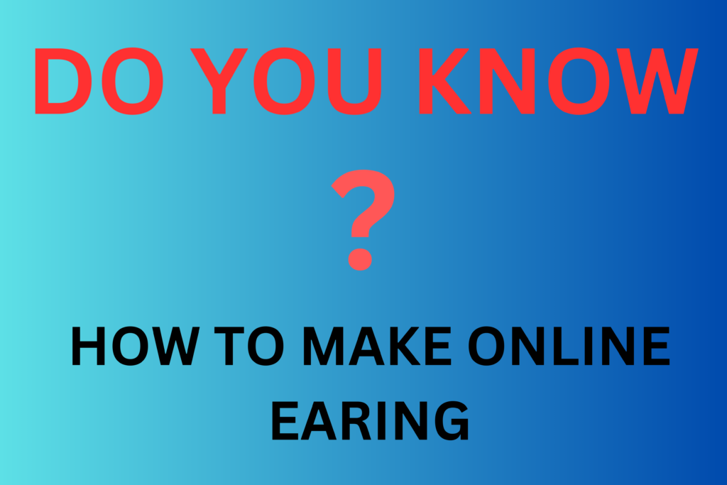 DO YOU KNOW ? HOW TO MAKE ONLINE EARNING